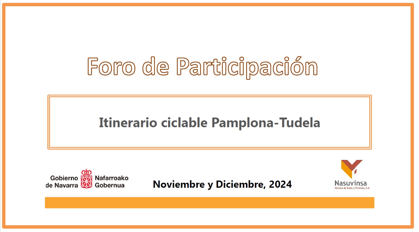 FORO DE PARTICIPACIÓN DEL ITINERARIO CICLABLE PAMPLONA-TUDELA FORO DE PARTICIPACIÓN DEL ITINERARIO CICLABLE PAMPLONA-TUDELA